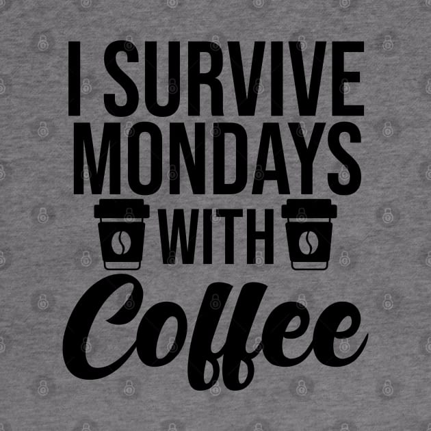 I Survived Mondays With Coffee by Ericokore